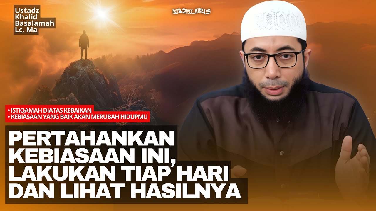 Cara Merubah Hidup Jadi Lebih Baik | Ustadz Khalid Basalamah