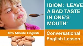 Idiom 'Leave a Bad Taste in One's Mouth' - Introducing Idioms