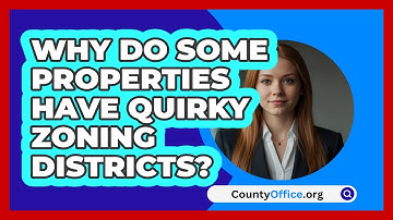 Why Do Some Properties Have Quirky Zoning Districts? - CountyOffice.org