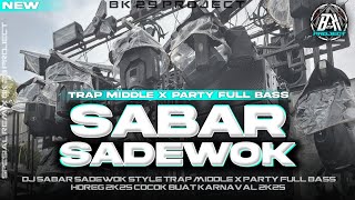 DJ SABAR - SADEWOK | STYLE TRAP MIDDLE X PARTY BASS HOREG | NEW VIRALL FYP TIK TOK |BK 29 PROJECT