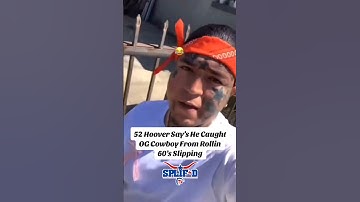 52 Hoover Say’s He Caught OG Cowboy From Rollin 60’s Slipping