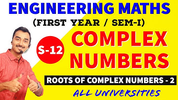 COMPLEX NUMBERS | S-12 | ROOTS | ENGINEERING FIRST YEAR | ENGINEERING  MATHS |SAURABH DAHIVADKAR