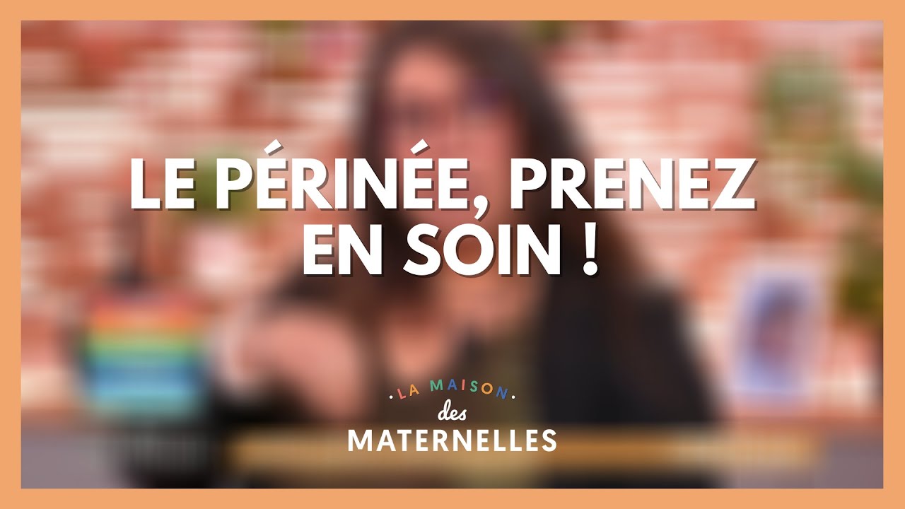 Le périnée, prenez en soin ! - La Maison des maternelles #LMDM