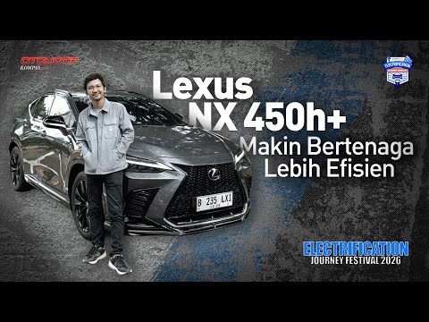 Lexus NX450h+ – SUV PHEV Premium, Irit untuk Jalan Jauh?| ELECTRIFICATION JOURNEY FESTIVAL 2026