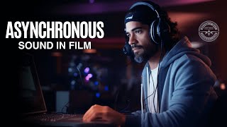 WHAT IS ASYNCHRONOUS SOUND IN FILM