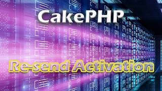 CakePHP Episode 2 - Resend Activation Email