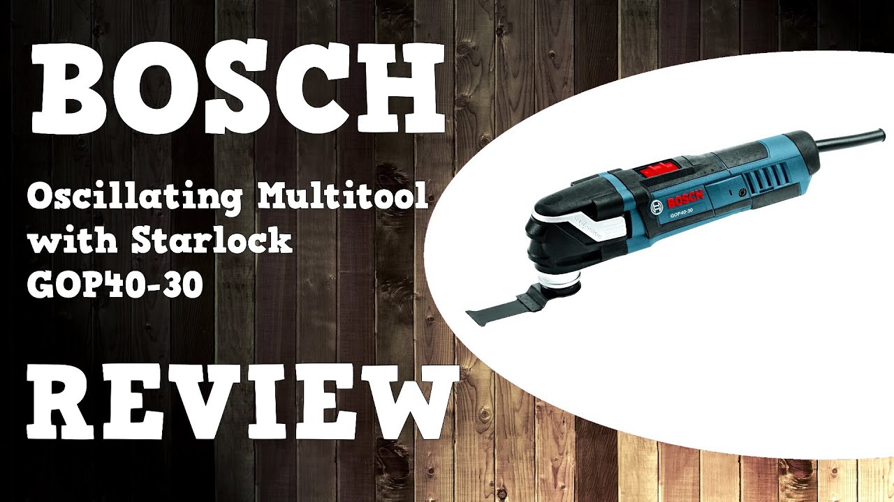 Bosch Oscillating Multitool with Starlock GOP40-30C Review in 4K GOP 40-30