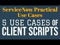 #1 5 Use Cases of Client Scripts | ServiceNow Practical Use Cases