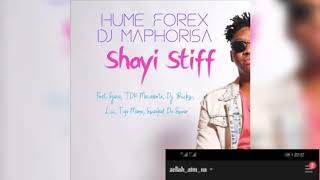 HUME FOREX & DJ MAPHORISA - SHAYI STIFF FT TDK MACASSETE, DJ BUCKZ, LUI AND SJAVA
