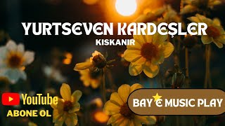 Yurtseven Kardeşler - Kıskanır Resimi