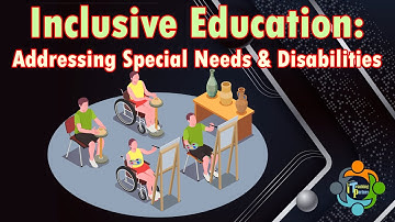 "Inclusive Education: Addressing Special Needs and Disabilities"