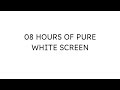 08 HOURS OF PURE WHITE SCREEN - #BackgroundLight #Meditation #SleepAid