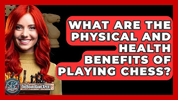 What Are The Physical And Health Benefits Of Playing Chess? - The Board Game Xpert