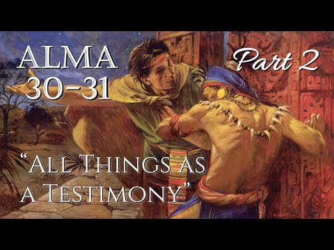 Come Follow Me - Alma 30-31 : All Things As A Testimony