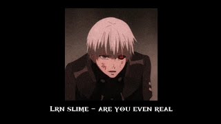 Lrn Slime - Are You Even Real(𝘚𝘭𝘰𝘸𝘦𝘥) Resimi