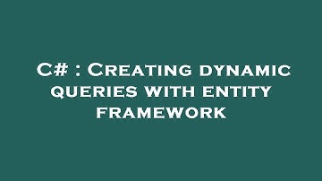 C# : Creating dynamic queries with entity framework