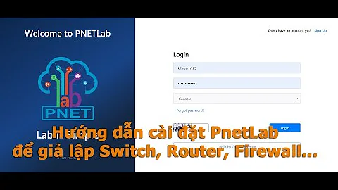 Hướng dẫn cài đặt PnetLab để giả lập Switch, Router, Firewall