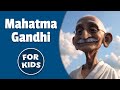 Mahatma Ghandi For Kids