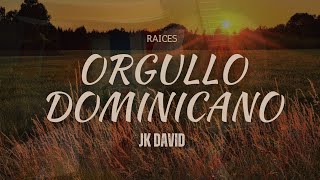 Orgullo Dominicano- Jk David 🎵🎵🎵🎵