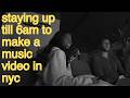 pulling an all nighter to make a music video in NYC ... with no budget