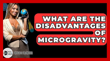 What Are The Disadvantages Of Microgravity? - Physics Frontier