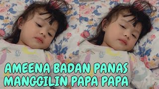 AMEENA BADAN PANAS KANGEN PAPA MANGGILIN ATTA ATTA