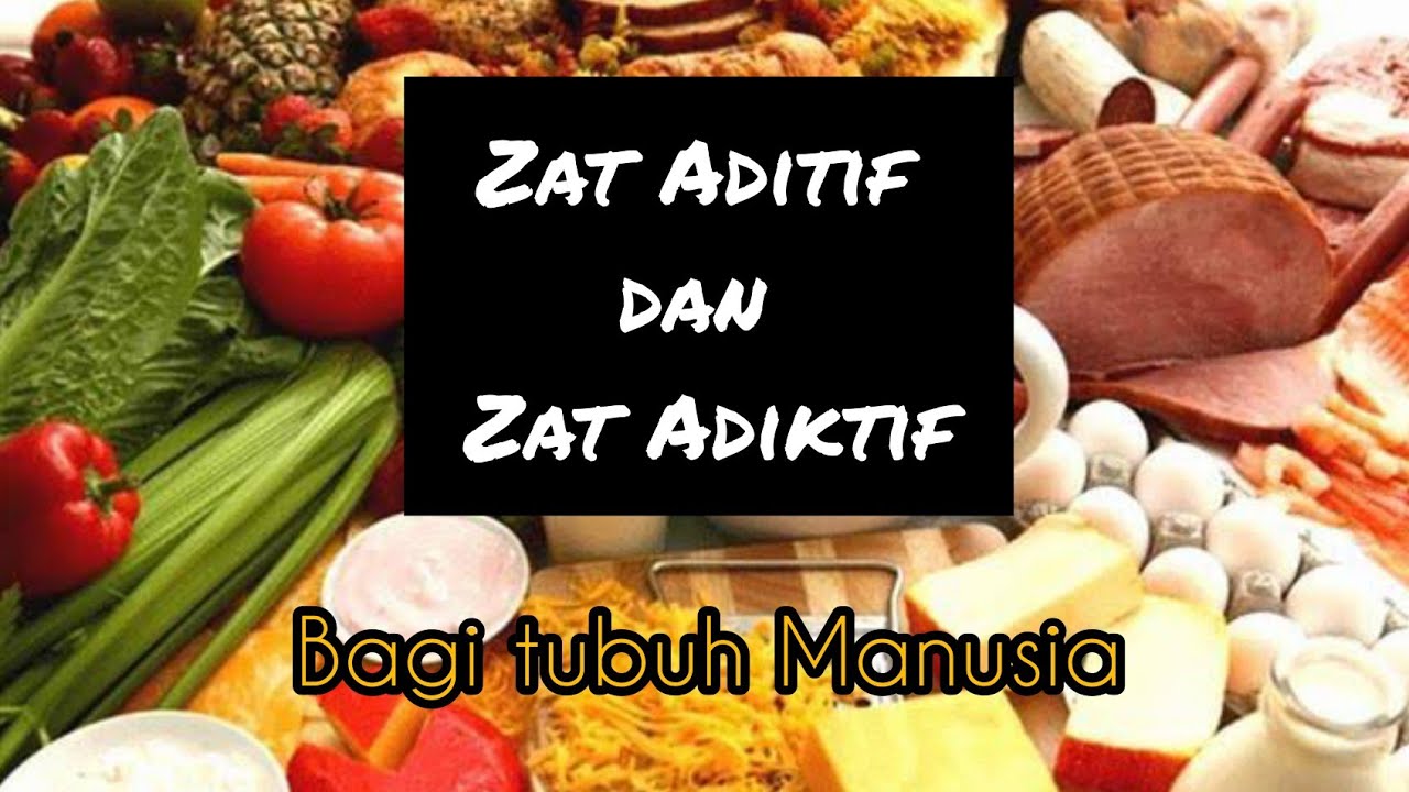ZAT ADITIF DAN ZAT ADIKTIF BAGI TUBUH MANUSIA || SAINS DAN PENGETAHUAN