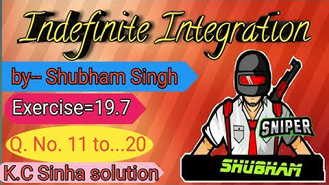 K.C Sinha class 12th Indefinite Integrals|| Exercise= 19.7 Q. No. 11to--20|| Integration ||[Shubham]