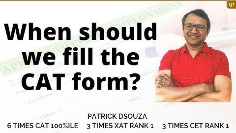 When should I fill the CAT form? | Patrick Dsouza | 6 times CAT 100%iler