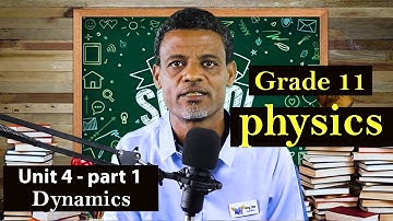 Grade 11 Physics Unit 4 part-1 Dynamics