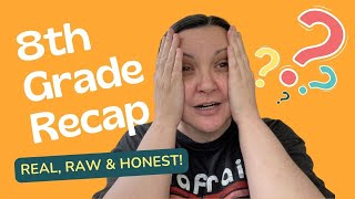 REAL RAW & HONEST  8th Grade Homeschool Recap  Homeschool Middle School  ADHD  HEALTH CRISIS