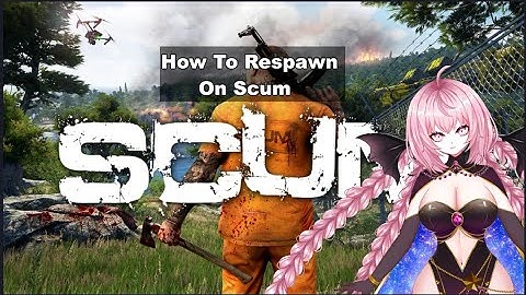 HOW TO BUILD A SPAWN AND RESPAWN ON SCUM
