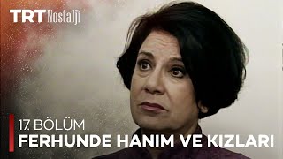 Ferhunde Hanım Ve Kızları 17 Bölüm 