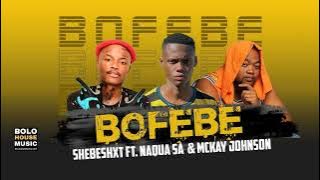Bofebe - Shebeshxt Feat Naqua SA & Mckay Johnson