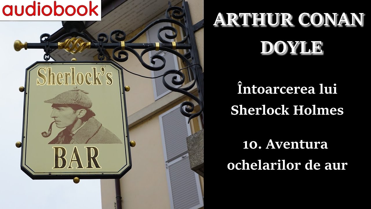 Sir Arthur Conan Doyle - Întoarcerea lui Sherlock Holmes 10. Aventura ochelarilor de aur - 🎧