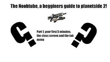 The noobtube, a begginers guide to planetside 2 part 1