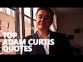 TOP QUOTES: ADAM CURTIS