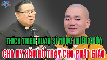 CHA HY XẤU HỔ CHO PHẬT GIÁO VÌ LỜI SỈ NHỤC THIÊN CHÚA CỦA SƯ THÍCH THIỆN XUÂN - Bài Giảng Hay Cha Hy