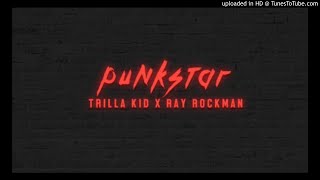 Trilla Kid - PunkStar (Feat. Ray Rockman)