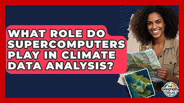 What Role Do Supercomputers Play In Climate Data Analysis? - The Geography Atlas