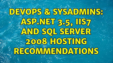 DevOps & SysAdmins: Asp.net 3.5, IIS7 and SQL Server 2008 Hosting recommendations (4 Solutions!!)