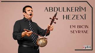 Abdulkerim Hezexi - Em Biçin Seyrane