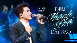 Đêm Thành Phố Đầy Sao - Quốc Thiên Sáng Tác Trần Long Ẩn Live Performance