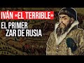 Iván «El Terrible»: El Primer Zar de Rusia