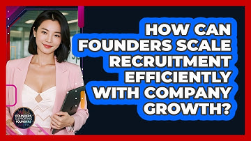 How Can Founders Scale Recruitment Efficiently With Company Growth? - Founders Supporting Founders