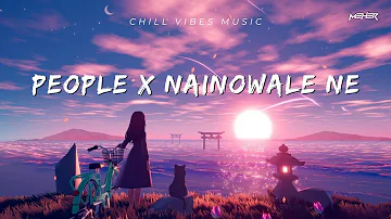 People X Nainowale Ne | Chillout Mashup | MEHER