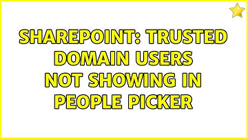 Sharepoint: Trusted domain users not showing in people picker (2 Solutions!!)