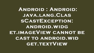 Android : Android: java.lang.ClassCastException: android.widget.imageView cannot be cast to android.