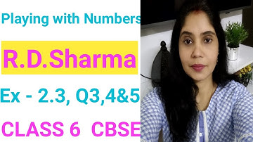 Q3,4&5-Ex-2.3-Playing with Numbers-R.D.Sharma llClass 6 ll CBSE ll NCERT