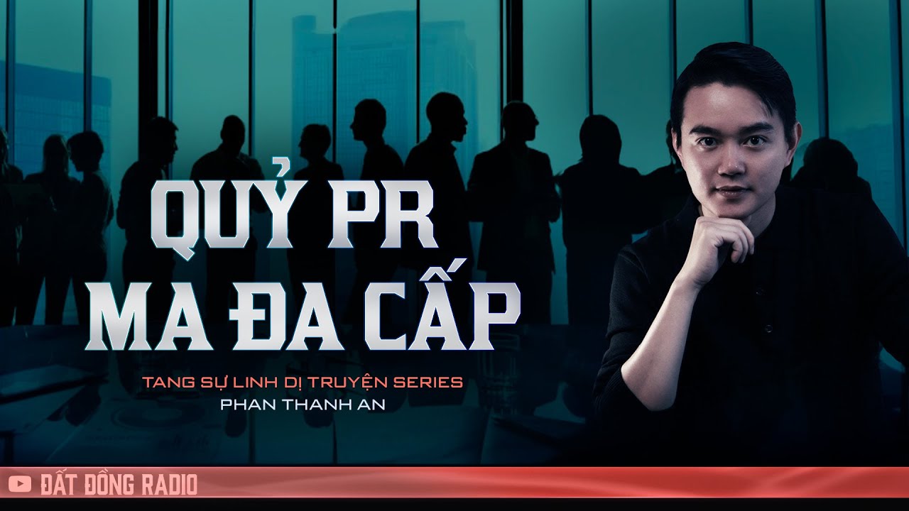 QUỶ PR MA ĐA CẤP  - Chuỗi truyện ma Tang Sự Linh Dị truyện Phần 7